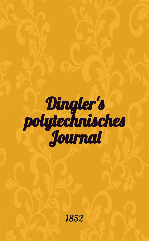 Dingler's polytechnisches Journal : Eine Zeitschrift zur Verbreitung gemeinnütziger Kenntnisse im Gebiete der Naturwissenschaft, der Chemie, der Pharmacie, der Mechanik, der Manufacturen, Fabriken, Künste, Gewerbe, der Handlung der Haus- und Landwirtschaft. Jg.33 1852, Bd.26, H.6(24)