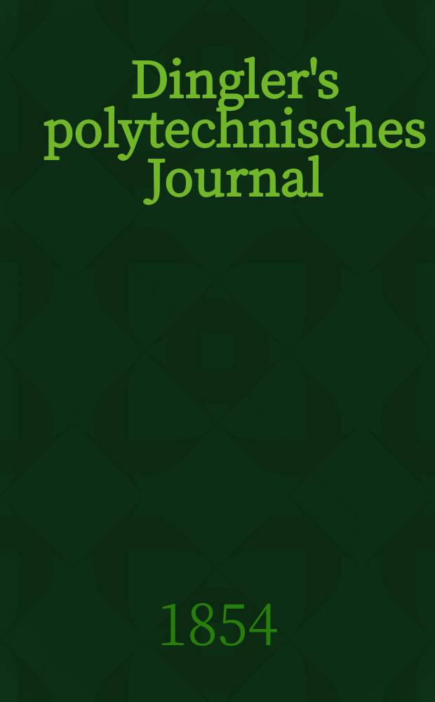 Dingler's polytechnisches Journal : Eine Zeitschrift zur Verbreitung gemeinnütziger Kenntnisse im Gebiete der Naturwissenschaft, der Chemie, der Pharmacie, der Mechanik, der Manufacturen, Fabriken, Künste, Gewerbe, der Handlung der Haus- und Landwirtschaft. Jg.35 1854, Bd.33(133), H.6(18)