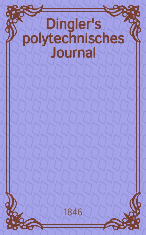 Dingler's polytechnisches Journal : Eine Zeitschrift zur Verbreitung gemeinnütziger Kenntnisse im Gebiete der Naturwissenschaft, der Chemie, der Pharmacie, der Mechanik, der Manufacturen, Fabriken, Künste, Gewerbe, der Handlung der Haus- und Landwirtschaft. Jg.27 1846, Bd.2(102), H.5(23)