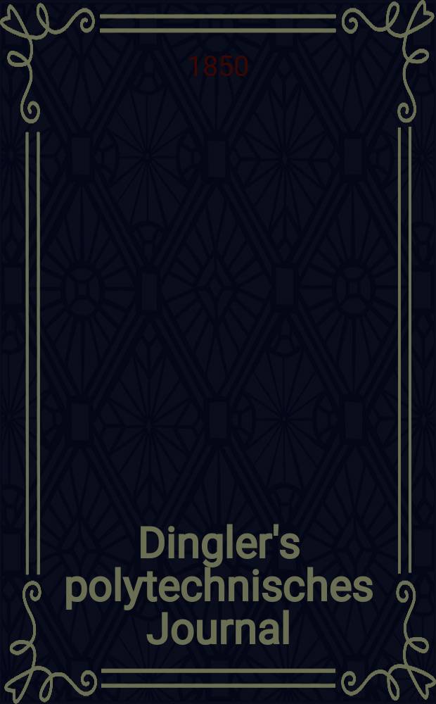 Dingler's polytechnisches Journal : Eine Zeitschrift zur Verbreitung gemeinnütziger Kenntnisse im Gebiete der Naturwissenschaft, der Chemie, der Pharmacie, der Mechanik, der Manufacturen, Fabriken, Künste, Gewerbe, der Handlung der Haus- und Landwirtschaft. Jg.31 1850, Bd.15(115), H.6