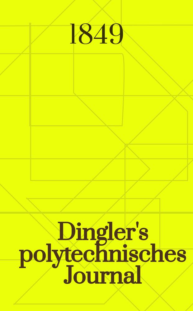Dingler's polytechnisches Journal : Eine Zeitschrift zur Verbreitung gemeinnütziger Kenntnisse im Gebiete der Naturwissenschaft, der Chemie, der Pharmacie, der Mechanik, der Manufacturen, Fabriken, Künste, Gewerbe, der Handlung der Haus- und Landwirtschaft. Jg.30 1849, Bd.13(113), H.2(14)