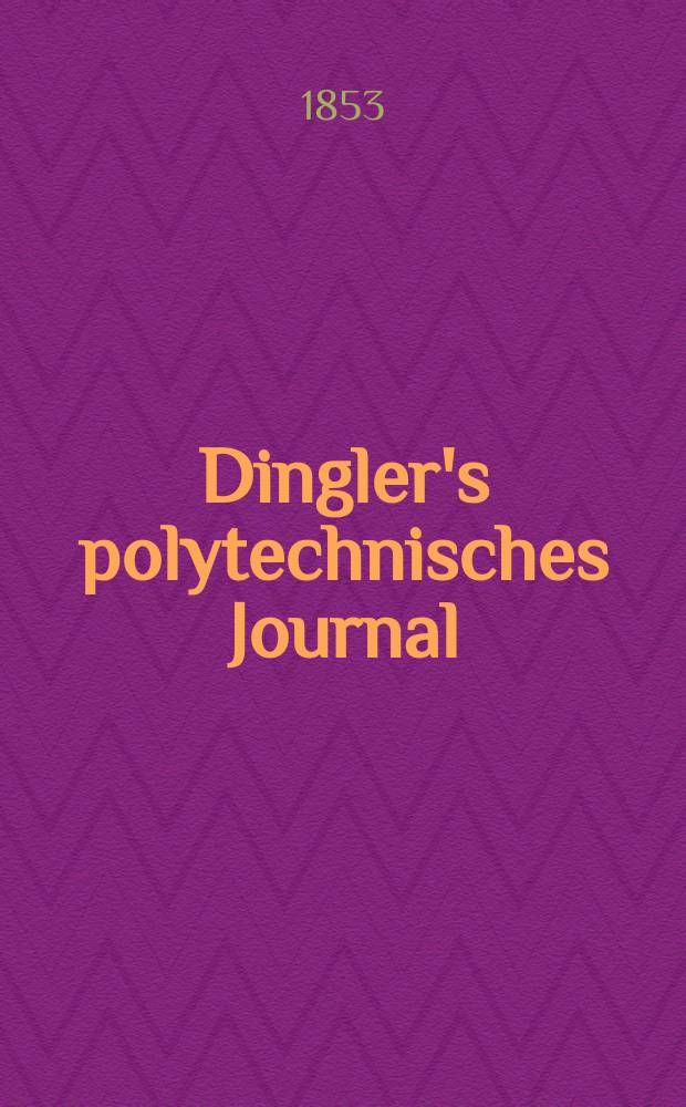Dingler's polytechnisches Journal : Eine Zeitschrift zur Verbreitung gemeinnütziger Kenntnisse im Gebiete der Naturwissenschaft, der Chemie, der Pharmacie, der Mechanik, der Manufacturen, Fabriken, Künste, Gewerbe, der Handlung der Haus- und Landwirtschaft. Jg.34 1853, Bd.30, H.6(24)