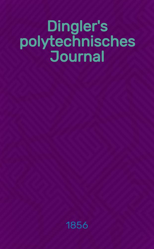 Dingler's polytechnisches Journal : Eine Zeitschrift zur Verbreitung gemeinnütziger Kenntnisse im Gebiete der Naturwissenschaft, der Chemie, der Pharmacie, der Mechanik, der Manufacturen, Fabriken, Künste, Gewerbe, der Handlung der Haus- und Landwirtschaft. Jg.37 1856, Bd.39(139), H.6