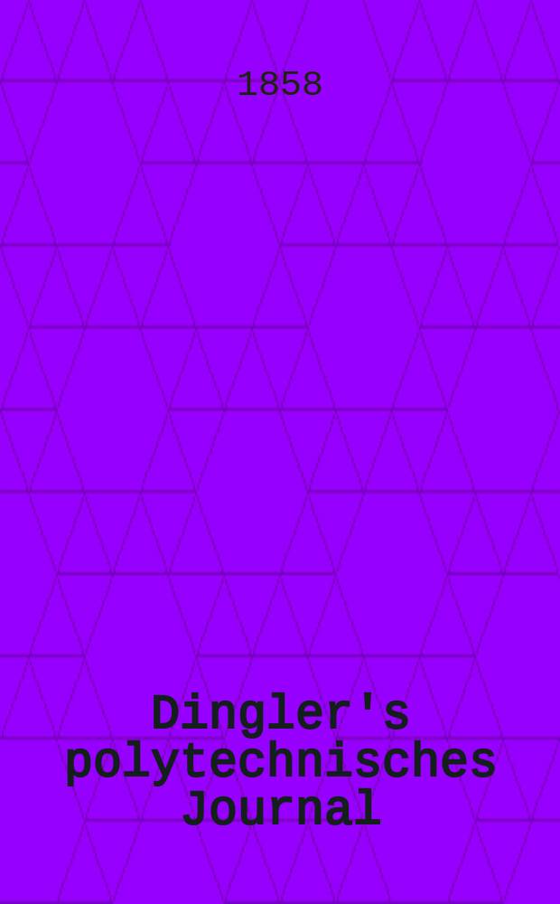 Dingler's polytechnisches Journal : Eine Zeitschrift zur Verbreitung gemeinnütziger Kenntnisse im Gebiete der Naturwissenschaft, der Chemie, der Pharmacie, der Mechanik, der Manufacturen, Fabriken, Künste, Gewerbe, der Handlung der Haus- und Landwirtschaft. [Jg.39] 1858, Bd.50(150), H.5(23)
