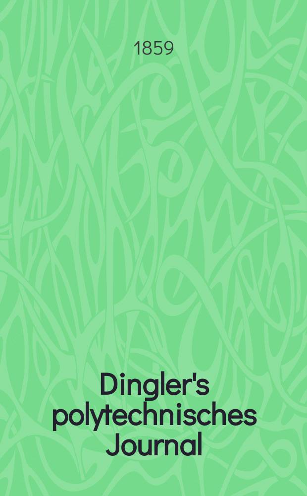 Dingler's polytechnisches Journal : Eine Zeitschrift zur Verbreitung gemeinnütziger Kenntnisse im Gebiete der Naturwissenschaft, der Chemie, der Pharmacie, der Mechanik, der Manufacturen, Fabriken, Künste, Gewerbe, der Handlung der Haus- und Landwirtschaft. [Jg.40] 1859, Bd.2(152), H.2(8)