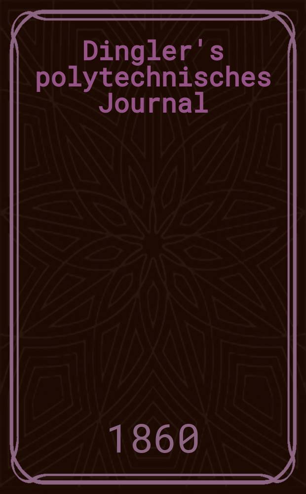 Dingler's polytechnisches Journal : Eine Zeitschrift zur Verbreitung gemeinnütziger Kenntnisse im Gebiete der Naturwissenschaft, der Chemie, der Pharmacie, der Mechanik, der Manufacturen, Fabriken, Künste, Gewerbe, der Handlung der Haus- und Landwirtschaft. [Jg.41] 1860, Bd.6(156), H.5(11)