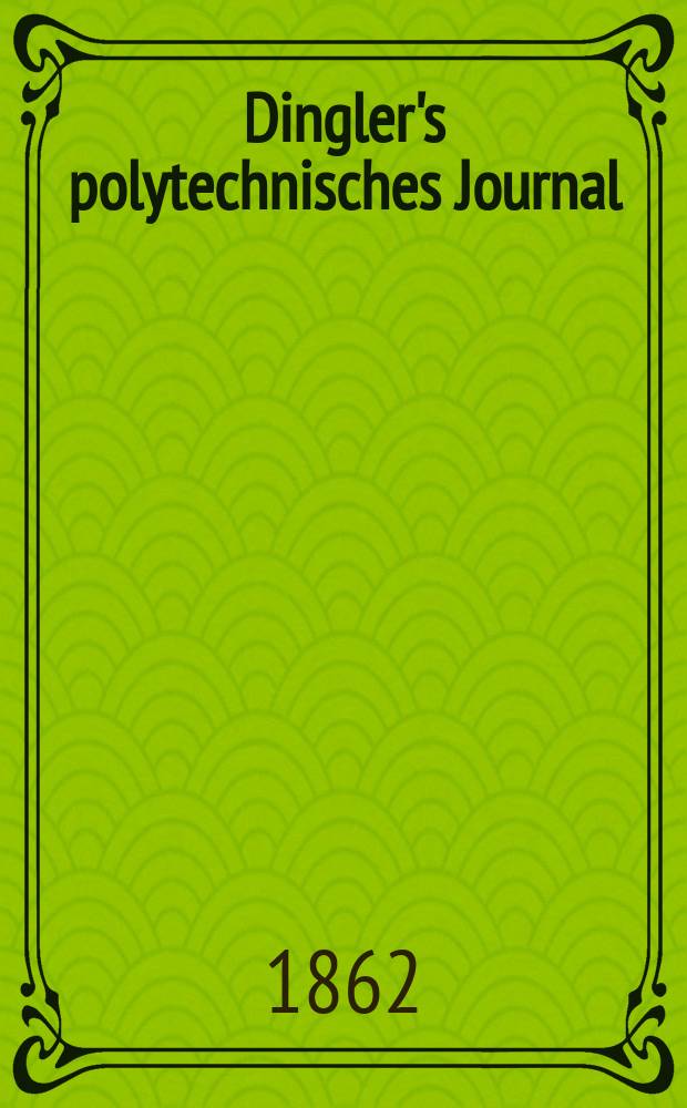 Dingler's polytechnisches Journal : Eine Zeitschrift zur Verbreitung gemeinnütziger Kenntnisse im Gebiete der Naturwissenschaft, der Chemie, der Pharmacie, der Mechanik, der Manufacturen, Fabriken, Künste, Gewerbe, der Handlung der Haus- und Landwirtschaft. [Jg.43] 1862, Bd.15(165), H.6(18)