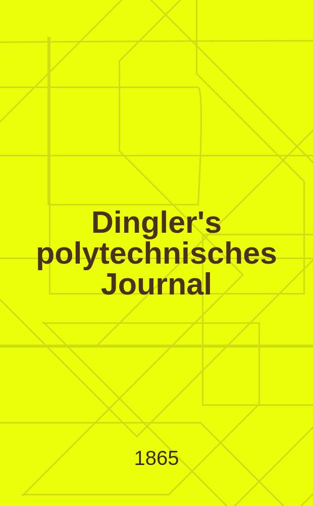 Dingler's polytechnisches Journal : Eine Zeitschrift zur Verbreitung gemeinnütziger Kenntnisse im Gebiete der Naturwissenschaft, der Chemie, der Pharmacie, der Mechanik, der Manufacturen, Fabriken, Künste, Gewerbe, der Handlung der Haus- und Landwirtschaft. [Jg.46] 1865, Bd.28(178), H.2(20)