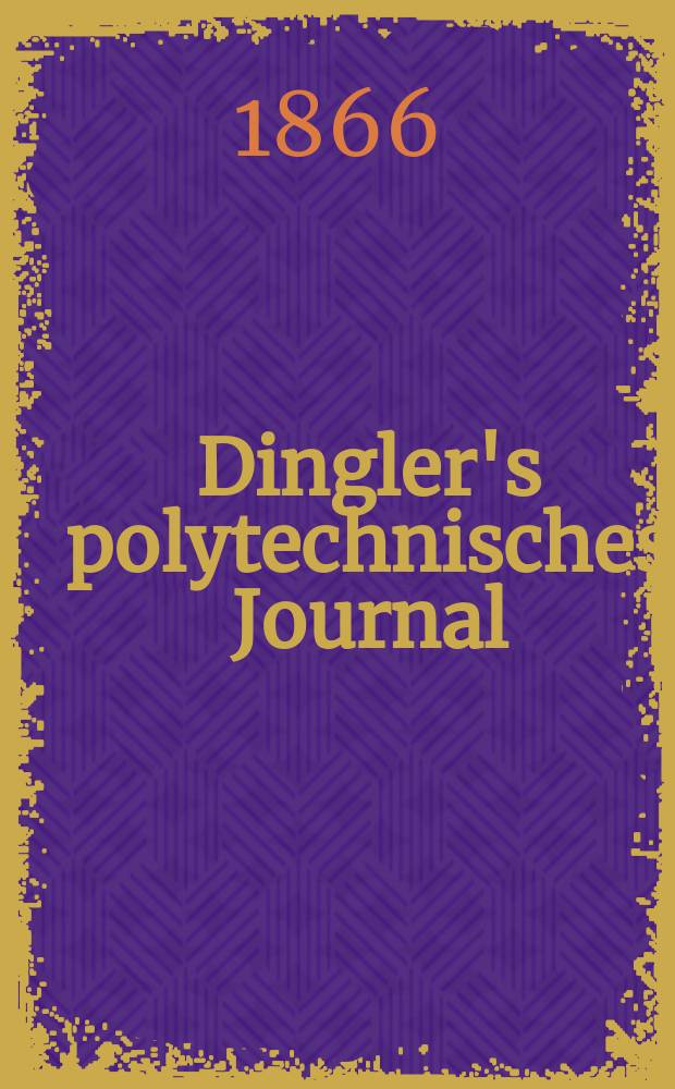Dingler's polytechnisches Journal : Eine Zeitschrift zur Verbreitung gemeinnütziger Kenntnisse im Gebiete der Naturwissenschaft, der Chemie, der Pharmacie, der Mechanik, der Manufacturen, Fabriken, Künste, Gewerbe, der Handlung der Haus- und Landwirtschaft. [Jg.47] 1866, Bd.31(181), H.3(15)