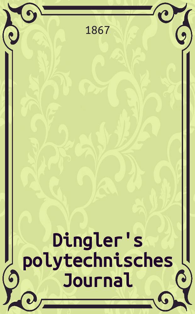Dingler's polytechnisches Journal : Eine Zeitschrift zur Verbreitung gemeinnütziger Kenntnisse im Gebiete der Naturwissenschaft, der Chemie, der Pharmacie, der Mechanik, der Manufacturen, Fabriken, Künste, Gewerbe, der Handlung der Haus- und Landwirtschaft. [Jg.48] 1867, Bd.33(183), H.2