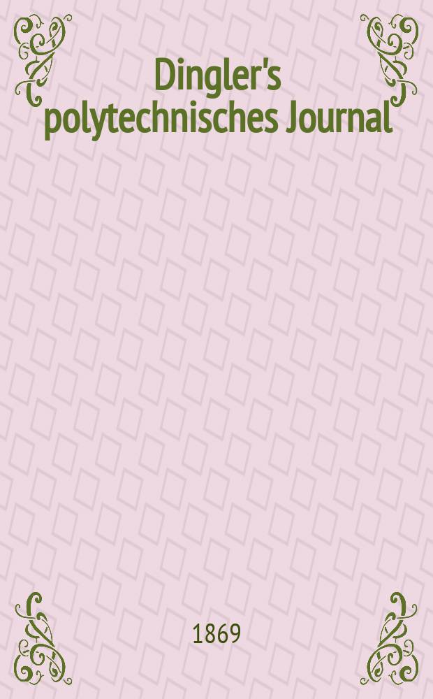 Dingler's polytechnisches Journal : Eine Zeitschrift zur Verbreitung gemeinnütziger Kenntnisse im Gebiete der Naturwissenschaft, der Chemie, der Pharmacie, der Mechanik, der Manufacturen, Fabriken, Künste, Gewerbe, der Handlung der Haus- und Landwirtschaft. [Jg.50] 1869, Bd.42(192), H.6(12)