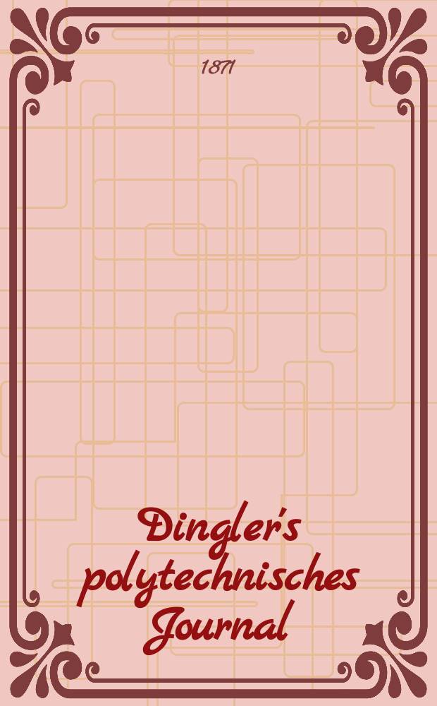Dingler's polytechnisches Journal : Eine Zeitschrift zur Verbreitung gemeinnütziger Kenntnisse im Gebiete der Naturwissenschaft, der Chemie, der Pharmacie, der Mechanik, der Manufacturen, Fabriken, Künste, Gewerbe, der Handlung der Haus- und Landwirtschaft. [Jg.52] 1871, Bd.1(201), H.4(16)