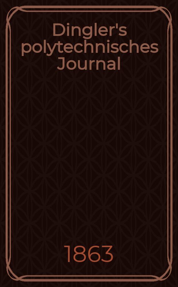 Dingler's polytechnisches Journal : Eine Zeitschrift zur Verbreitung gemeinnütziger Kenntnisse im Gebiete der Naturwissenschaft, der Chemie, der Pharmacie, der Mechanik, der Manufacturen, Fabriken, Künste, Gewerbe, der Handlung der Haus- und Landwirtschaft. [Jg.44] 1863, Bd.19(169), H.3(15)