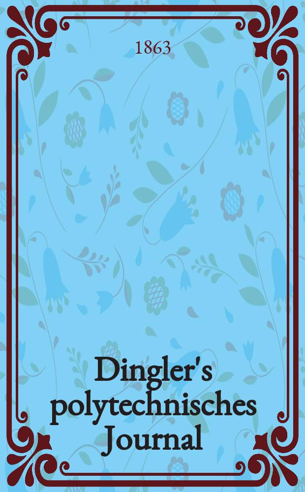Dingler's polytechnisches Journal : Eine Zeitschrift zur Verbreitung gemeinnütziger Kenntnisse im Gebiete der Naturwissenschaft, der Chemie, der Pharmacie, der Mechanik, der Manufacturen, Fabriken, Künste, Gewerbe, der Handlung der Haus- und Landwirtschaft. [Jg.44] 1863, Bd.20(170), H.1(19)