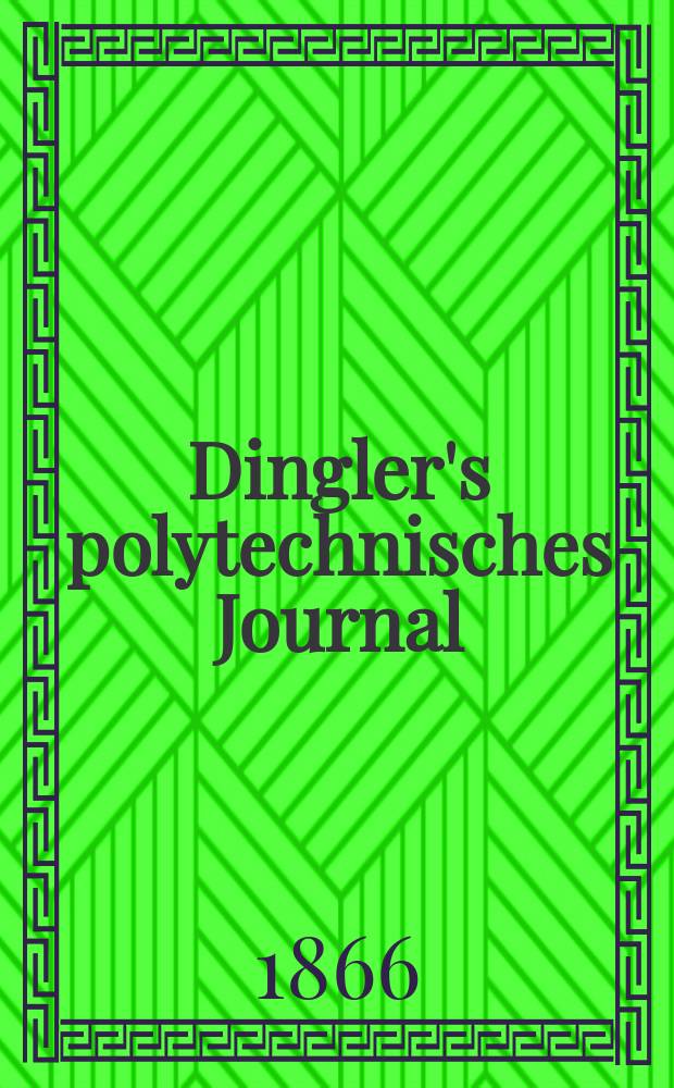 Dingler's polytechnisches Journal : Eine Zeitschrift zur Verbreitung gemeinn&uuml;tziger Kenntnisse im Gebiete der Naturwissenschaft, der Chemie, der Pharmacie, der Mechanik, der Manufacturen, Fabriken, K&uuml;nste, Gewerbe, der Handlung der Haus- und Landwirtschaft. [Jg.47] 1866, Bd.32(182), H.3(21)