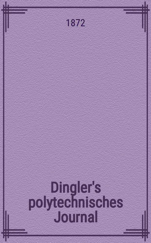 Dingler's polytechnisches Journal : Eine Zeitschrift zur Verbreitung gemeinn&uuml;tziger Kenntnisse im Gebiete der Naturwissenschaft, der Chemie, der Pharmacie, der Mechanik, der Manufacturen, Fabriken, K&uuml;nste, Gewerbe, der Handlung der Haus- und Landwirtschaft. [Jg.53] 1872, Bd.6(206), H.1(19)