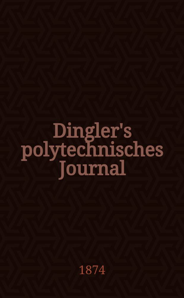 Dingler's polytechnisches Journal : Eine Zeitschrift zur Verbreitung gemeinnütziger Kenntnisse im Gebiete der Naturwissenschaft, der Chemie, der Pharmacie, der Mechanik, der Manufacturen, Fabriken, Künste, Gewerbe, der Handlung der Haus- und Landwirtschaft. [Jg.55] 1874, Bd.12(212), H.3(9)