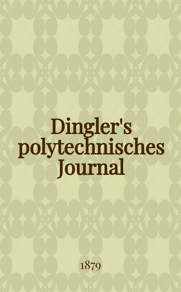 Dingler's polytechnisches Journal : Eine Zeitschrift zur Verbreitung gemeinnütziger Kenntnisse im Gebiete der Naturwissenschaft, der Chemie, der Pharmacie, der Mechanik, der Manufacturen, Fabriken, Künste, Gewerbe, der Handlung der Haus- und Landwirtschaft. [Jg.60] 1879, Bd.32(232), H.3(9)