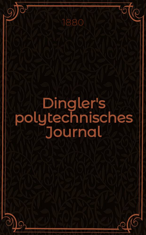 Dingler's polytechnisches Journal : Eine Zeitschrift zur Verbreitung gemeinn&uuml;tziger Kenntnisse im Gebiete der Naturwissenschaft, der Chemie, der Pharmacie, der Mechanik, der Manufacturen, Fabriken, K&uuml;nste, Gewerbe, der Handlung der Haus- und Landwirtschaft. [Jg.61] 1880, Bd.38(238), H.2(20)