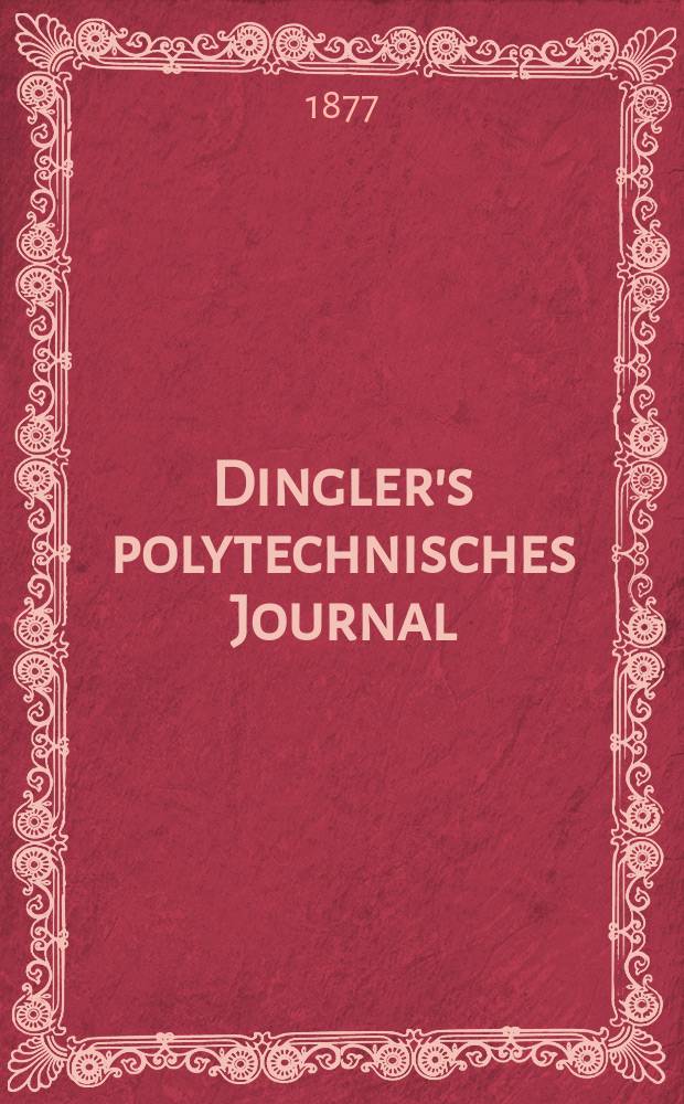Dingler's polytechnisches Journal : Eine Zeitschrift zur Verbreitung gemeinnütziger Kenntnisse im Gebiete der Naturwissenschaft, der Chemie, der Pharmacie, der Mechanik, der Manufacturen, Fabriken, Künste, Gewerbe, der Handlung der Haus- und Landwirtschaft. [Jg.58] 1877, Bd.26(226), H.2(20)