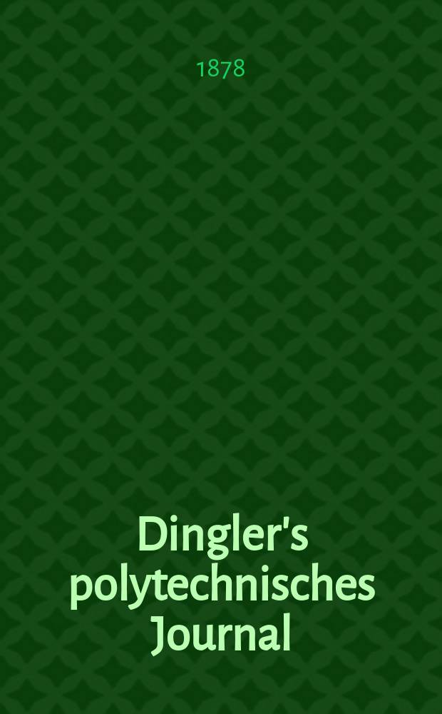 Dingler's polytechnisches Journal : Eine Zeitschrift zur Verbreitung gemeinnütziger Kenntnisse im Gebiete der Naturwissenschaft, der Chemie, der Pharmacie, der Mechanik, der Manufacturen, Fabriken, Künste, Gewerbe, der Handlung der Haus- und Landwirtschaft. [Jg.59] 1878, Bd.30(230), H.2(20)