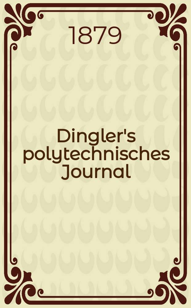 Dingler's polytechnisches Journal : Eine Zeitschrift zur Verbreitung gemeinnütziger Kenntnisse im Gebiete der Naturwissenschaft, der Chemie, der Pharmacie, der Mechanik, der Manufacturen, Fabriken, Künste, Gewerbe, der Handlung der Haus- und Landwirtschaft. [Jg.60] 1879, Bd.33(233), H.1(13)