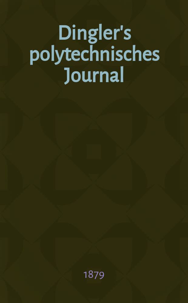 Dingler's polytechnisches Journal : Eine Zeitschrift zur Verbreitung gemeinnütziger Kenntnisse im Gebiete der Naturwissenschaft, der Chemie, der Pharmacie, der Mechanik, der Manufacturen, Fabriken, Künste, Gewerbe, der Handlung der Haus- und Landwirtschaft. [Jg.60] 1879, Bd.34(234), H.2(20)