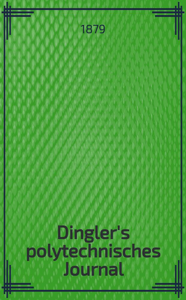Dingler's polytechnisches Journal : Eine Zeitschrift zur Verbreitung gemeinnütziger Kenntnisse im Gebiete der Naturwissenschaft, der Chemie, der Pharmacie, der Mechanik, der Manufacturen, Fabriken, Künste, Gewerbe, der Handlung der Haus- und Landwirtschaft. [Jg.60] 1879, Bd.34(234), H.4(22)