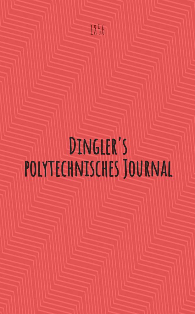 Dingler's polytechnisches Journal : Eine Zeitschrift zur Verbreitung gemeinnütziger Kenntnisse im Gebiete der Naturwissenschaft, der Chemie, der Pharmacie, der Mechanik, der Manufacturen, Fabriken, Künste, Gewerbe, der Handlung der Haus- und Landwirtschaft. Jg.37 1856, Bd.42(142), H.2(20)