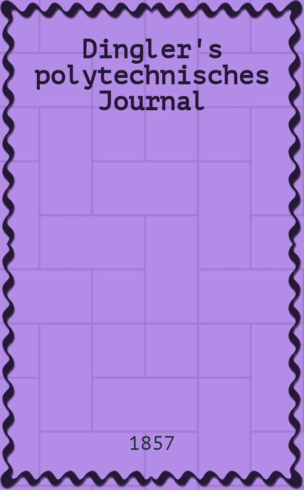 Dingler's polytechnisches Journal : Eine Zeitschrift zur Verbreitung gemeinnütziger Kenntnisse im Gebiete der Naturwissenschaft, der Chemie, der Pharmacie, der Mechanik, der Manufacturen, Fabriken, Künste, Gewerbe, der Handlung der Haus- und Landwirtschaft. Jg.38 1857, Bd.44(144), H.5(11)
