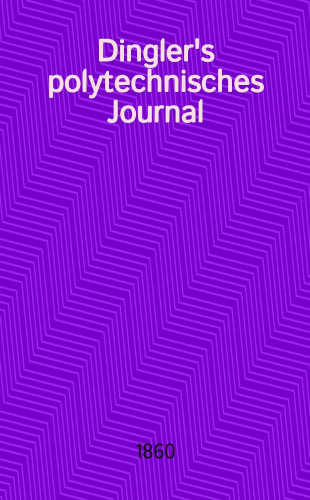 Dingler's polytechnisches Journal : Eine Zeitschrift zur Verbreitung gemeinn&uuml;tziger Kenntnisse im Gebiete der Naturwissenschaft, der Chemie, der Pharmacie, der Mechanik, der Manufacturen, Fabriken, K&uuml;nste, Gewerbe, der Handlung der Haus- und Landwirtschaft. [Jg.41] 1860, Bd.7(157), H.4(16)