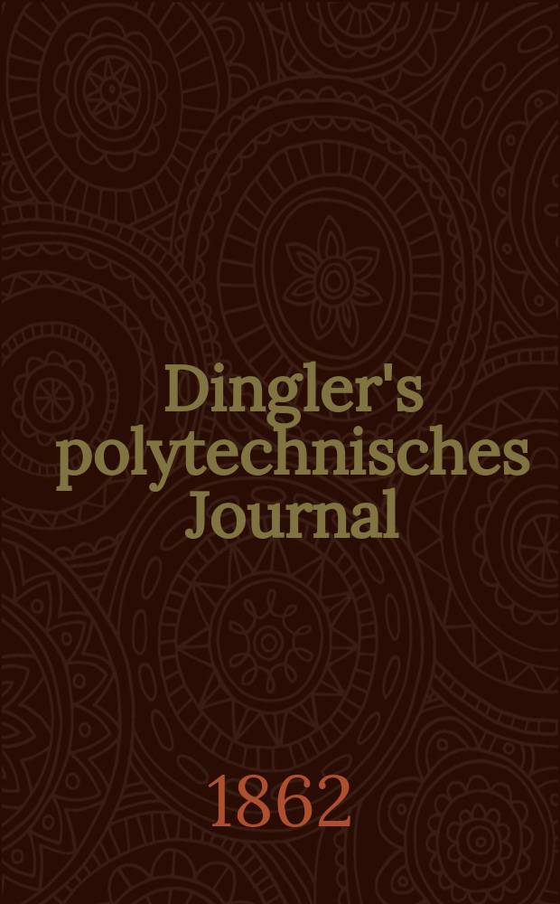 Dingler's polytechnisches Journal : Eine Zeitschrift zur Verbreitung gemeinn&uuml;tziger Kenntnisse im Gebiete der Naturwissenschaft, der Chemie, der Pharmacie, der Mechanik, der Manufacturen, Fabriken, K&uuml;nste, Gewerbe, der Handlung der Haus- und Landwirtschaft. [Jg.43] 1862, Bd.13(163), H.4