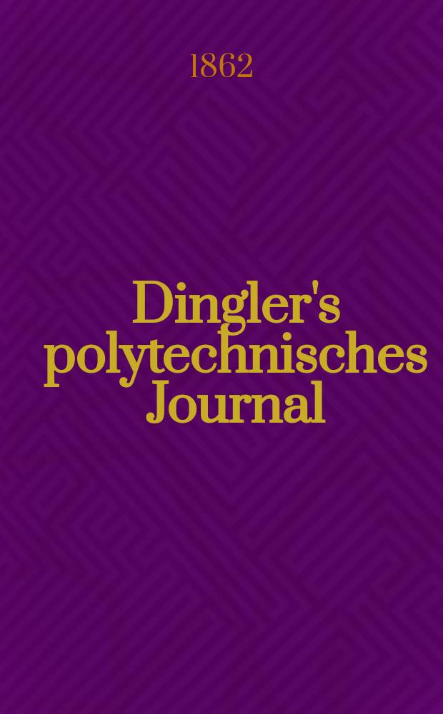 Dingler's polytechnisches Journal : Eine Zeitschrift zur Verbreitung gemeinnütziger Kenntnisse im Gebiete der Naturwissenschaft, der Chemie, der Pharmacie, der Mechanik, der Manufacturen, Fabriken, Künste, Gewerbe, der Handlung der Haus- und Landwirtschaft. [Jg.43] 1862, Bd.15(165), H.2(14)