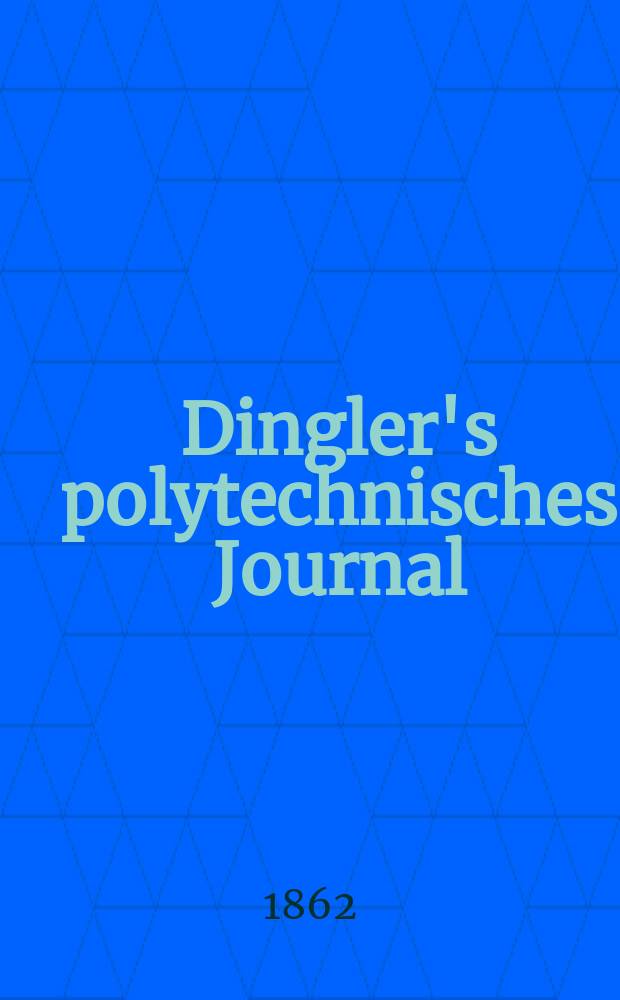 Dingler's polytechnisches Journal : Eine Zeitschrift zur Verbreitung gemeinnütziger Kenntnisse im Gebiete der Naturwissenschaft, der Chemie, der Pharmacie, der Mechanik, der Manufacturen, Fabriken, Künste, Gewerbe, der Handlung der Haus- und Landwirtschaft. [Jg.43] 1862, Bd.16(166), H.1(19)