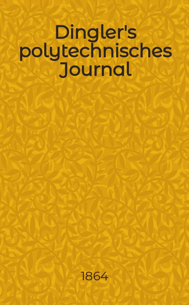 Dingler's polytechnisches Journal : Eine Zeitschrift zur Verbreitung gemeinnütziger Kenntnisse im Gebiete der Naturwissenschaft, der Chemie, der Pharmacie, der Mechanik, der Manufacturen, Fabriken, Künste, Gewerbe, der Handlung der Haus- und Landwirtschaft. [Jg.45] 1864, Bd.22(172), H.3(9)