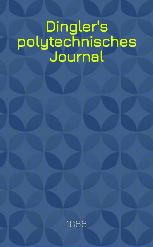 Dingler's polytechnisches Journal : Eine Zeitschrift zur Verbreitung gemeinnütziger Kenntnisse im Gebiete der Naturwissenschaft, der Chemie, der Pharmacie, der Mechanik, der Manufacturen, Fabriken, Künste, Gewerbe, der Handlung der Haus- und Landwirtschaft. [Jg.47] 1866, Bd.31(181), H.6(18)