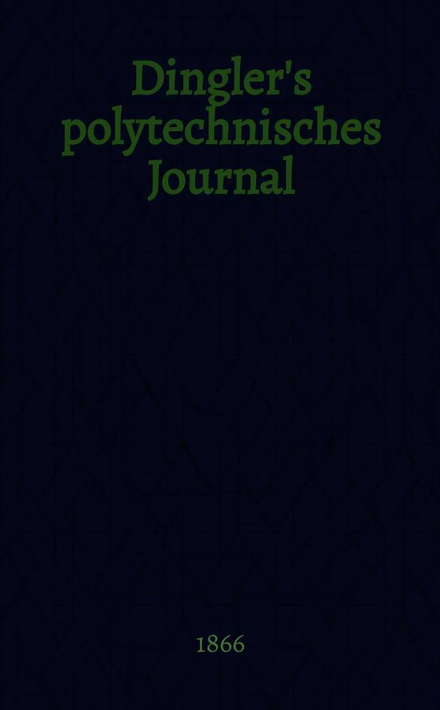 Dingler's polytechnisches Journal : Eine Zeitschrift zur Verbreitung gemeinnütziger Kenntnisse im Gebiete der Naturwissenschaft, der Chemie, der Pharmacie, der Mechanik, der Manufacturen, Fabriken, Künste, Gewerbe, der Handlung der Haus- und Landwirtschaft. [Jg.47] 1866, Bd.32(182), H.5(23)