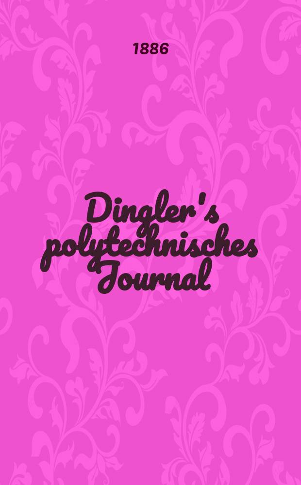 Dingler's polytechnisches Journal : Eine Zeitschrift zur Verbreitung gemeinnütziger Kenntnisse im Gebiete der Naturwissenschaft, der Chemie, der Pharmacie, der Mechanik, der Manufacturen, Fabriken, Künste, Gewerbe, der Handlung der Haus- und Landwirtschaft. Jg.67 1886, Bd.11(261), H.6
