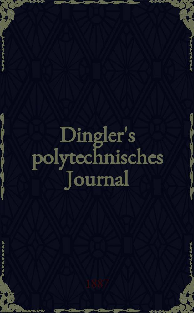 Dingler's polytechnisches Journal : Eine Zeitschrift zur Verbreitung gemeinn&uuml;tziger Kenntnisse im Gebiete der Naturwissenschaft, der Chemie, der Pharmacie, der Mechanik, der Manufacturen, Fabriken, K&uuml;nste, Gewerbe, der Handlung der Haus- und Landwirtschaft. Jg.68 1887, Bd.14(264), H.12