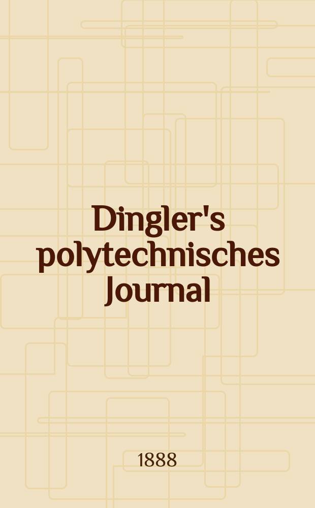 Dingler's polytechnisches Journal : Eine Zeitschrift zur Verbreitung gemeinnütziger Kenntnisse im Gebiete der Naturwissenschaft, der Chemie, der Pharmacie, der Mechanik, der Manufacturen, Fabriken, Künste, Gewerbe, der Handlung der Haus- und Landwirtschaft. Jg.69 1888, Bd.19(269), H.4