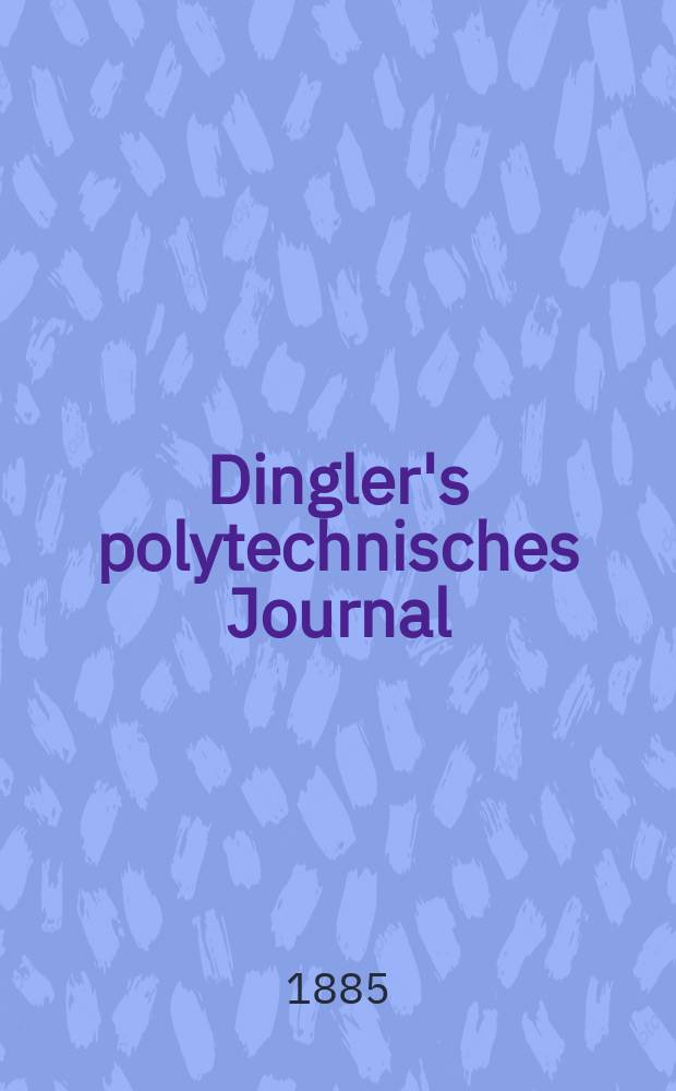Dingler's polytechnisches Journal : Eine Zeitschrift zur Verbreitung gemeinnütziger Kenntnisse im Gebiete der Naturwissenschaft, der Chemie, der Pharmacie, der Mechanik, der Manufacturen, Fabriken, Künste, Gewerbe, der Handlung der Haus- und Landwirtschaft. Jg.66 1885, Bd.5(255), H.9