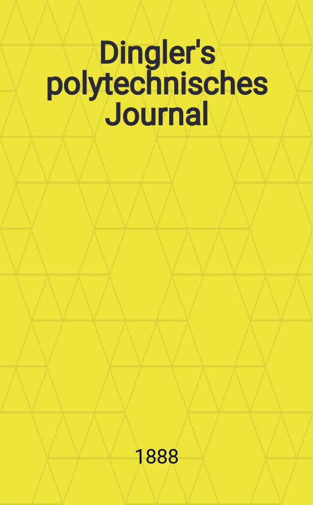 Dingler's polytechnisches Journal : Eine Zeitschrift zur Verbreitung gemeinnütziger Kenntnisse im Gebiete der Naturwissenschaft, der Chemie, der Pharmacie, der Mechanik, der Manufacturen, Fabriken, Künste, Gewerbe, der Handlung der Haus- und Landwirtschaft. Jg.69 1888, Bd.18(268), H.5