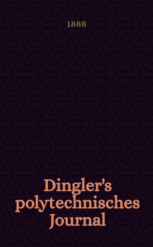 Dingler's polytechnisches Journal : Eine Zeitschrift zur Verbreitung gemeinn&uuml;tziger Kenntnisse im Gebiete der Naturwissenschaft, der Chemie, der Pharmacie, der Mechanik, der Manufacturen, Fabriken, K&uuml;nste, Gewerbe, der Handlung der Haus- und Landwirtschaft. Jg.69 1888, Bd.20(270), H.10