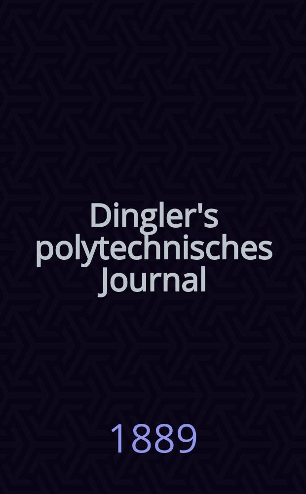 Dingler's polytechnisches Journal : Eine Zeitschrift zur Verbreitung gemeinnütziger Kenntnisse im Gebiete der Naturwissenschaft, der Chemie, der Pharmacie, der Mechanik, der Manufacturen, Fabriken, Künste, Gewerbe, der Handlung der Haus- und Landwirtschaft. Jg.70 1889, Bd.21(271), H.8