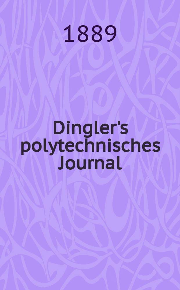 Dingler's polytechnisches Journal : Eine Zeitschrift zur Verbreitung gemeinnütziger Kenntnisse im Gebiete der Naturwissenschaft, der Chemie, der Pharmacie, der Mechanik, der Manufacturen, Fabriken, Künste, Gewerbe, der Handlung der Haus- und Landwirtschaft. Jg.70 1889, Bd.24(274), H.5