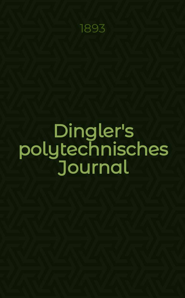 Dingler's polytechnisches Journal : Eine Zeitschrift zur Verbreitung gemeinnütziger Kenntnisse im Gebiete der Naturwissenschaft, der Chemie, der Pharmacie, der Mechanik, der Manufacturen, Fabriken, Künste, Gewerbe, der Handlung der Haus- und Landwirtschaft. Jg.74 1893, Bd.39(289), H.6