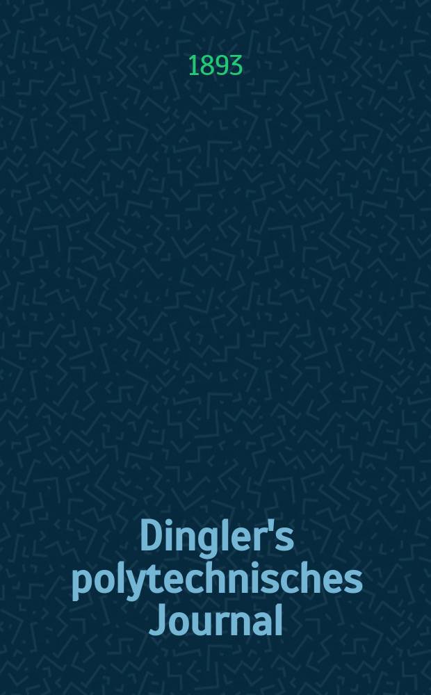 Dingler's polytechnisches Journal : Eine Zeitschrift zur Verbreitung gemeinnütziger Kenntnisse im Gebiete der Naturwissenschaft, der Chemie, der Pharmacie, der Mechanik, der Manufacturen, Fabriken, Künste, Gewerbe, der Handlung der Haus- und Landwirtschaft. Jg.74 1893, Bd.39(289), H.13