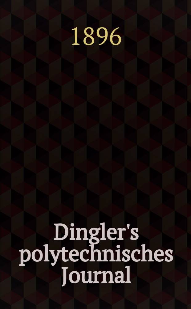 Dingler's polytechnisches Journal : Eine Zeitschrift zur Verbreitung gemeinnütziger Kenntnisse im Gebiete der Naturwissenschaft, der Chemie, der Pharmacie, der Mechanik, der Manufacturen, Fabriken, Künste, Gewerbe, der Handlung der Haus- und Landwirtschaft. Jg.77 1896, Bd.49(299), H.4