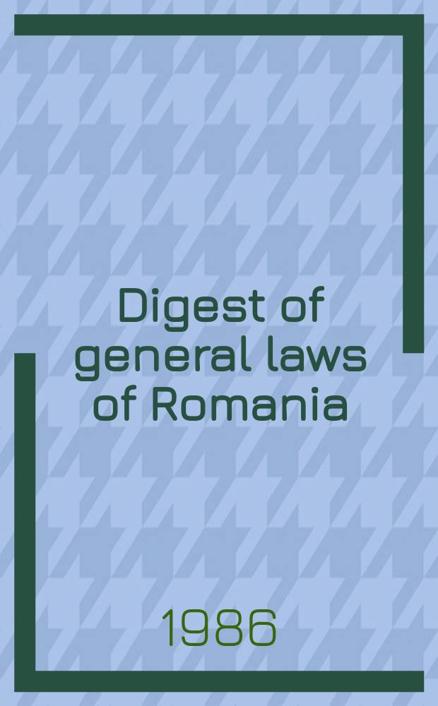 Digest of general laws of Romania