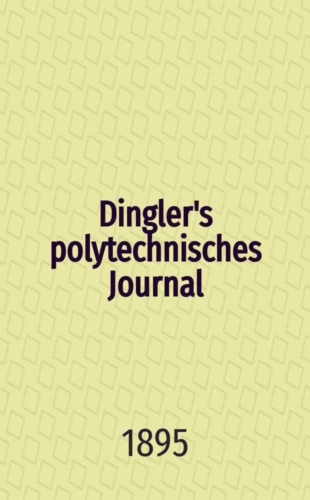 Dingler's polytechnisches Journal : Eine Zeitschrift zur Verbreitung gemeinnütziger Kenntnisse im Gebiete der Naturwissenschaft, der Chemie, der Pharmacie, der Mechanik, der Manufacturen, Fabriken, Künste, Gewerbe, der Handlung der Haus- und Landwirtschaft. Jg.76 1895, Bd.48(298), H.12